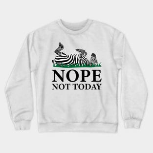 Nope Not Today Zebra Crewneck Sweatshirt